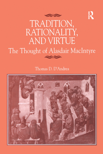 Tradition, Rationality, and Virtue: The Thought of Alasdair MacIntyre