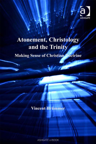 Atonement, Christology And The Trinity: Making Sense Of Christian Doctrine