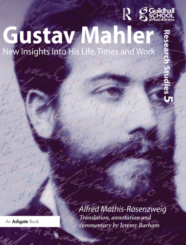 Gustav Mahler: New Insights Into His Life, Times and Work