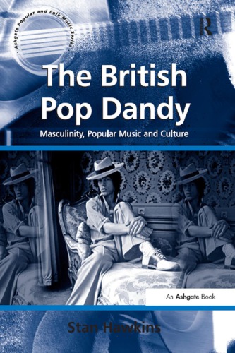 The British Pop Dandy: Masculinity, Popular Music and Culture