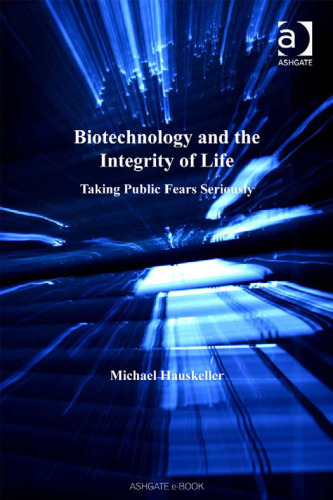 Biotechnology and the Integrity of Life (Ashgate Studies in Applied Ethics)
