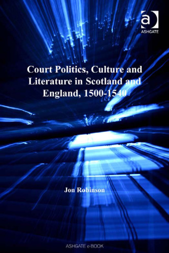 Court Politics, Culture and Literature in Scotland and England, 1500-1540