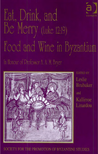 Eat, Drink, and Be Merry (Luke 12:19): Food and Wine in Byzantium