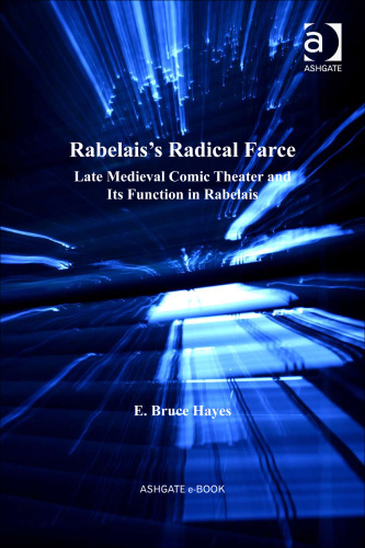 Rabelais’s Radical Farce: Late Medieval Comic Theater and Its Function in Rabelais