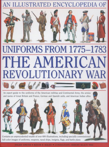 An Illustrated Encyclopedia of Uniforms from 1775–1783 : The American Revolutionary War