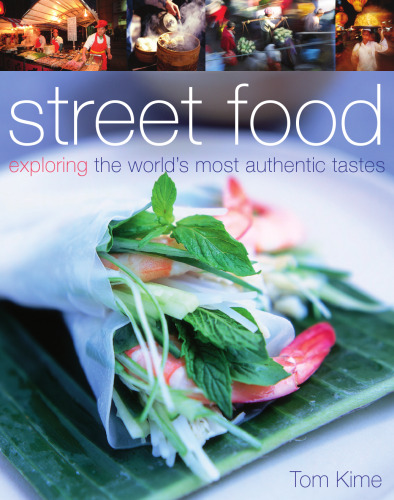 Street Food: Exploring the World's Most Authentic Tastes