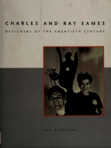 Charles And Ray Eames: Designers of the Twentieth Century