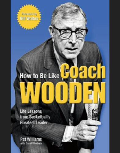How to Be Like Coach Wooden: Life Lessons from Basketball's Greatest Leader