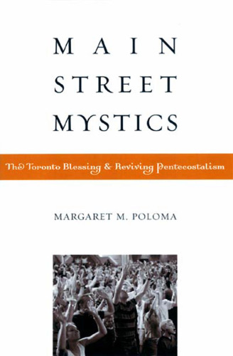 Main Street Mystics; The Toronto Blessing and Reviving Pentecostalism