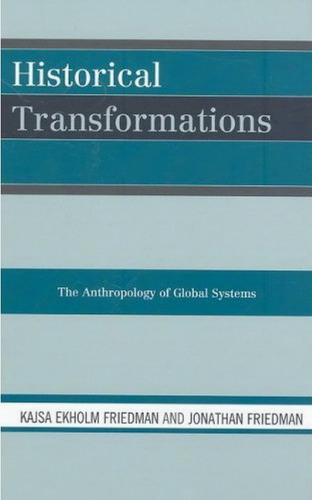 Historical Transformations: The Anthropology of Global Systems