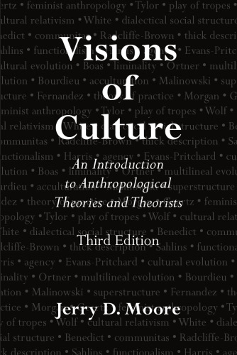 Visions of Culture: An Introduction to Anthropological Theories and Theorists