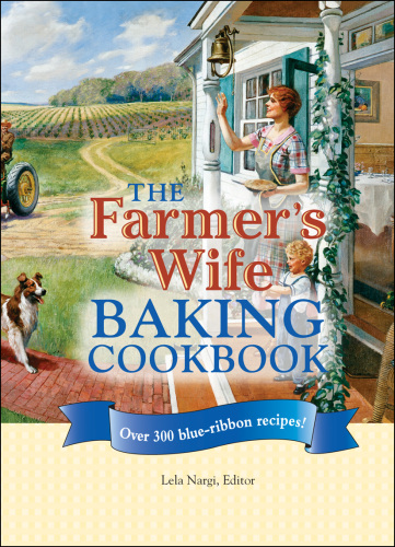 The Farmer's Wife Baking Cookbook: Over 300 blue-ribbon recipes!