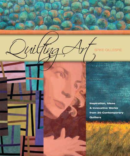 Quilting Art: Inspiration, Ideas & Innovative Works from 20 Contemporary Quilters