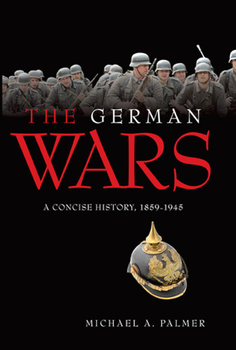 German Wars: A Concise History, 1859-1945