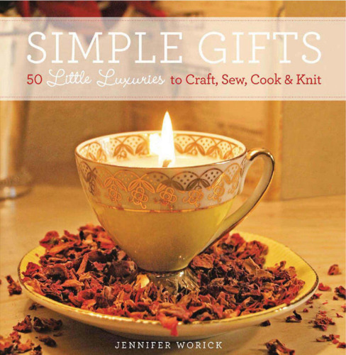 Simple Gifts: 50 Little Luxuries to Craft, Sew, Cook & Knit