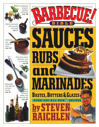 Barbecue bible: sauces, rubs, and marinades, bastes, butters & glazes