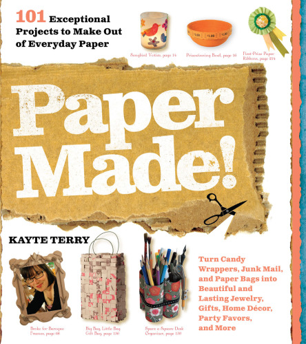 Paper Made!: 101 Exceptional Projects to Make Out of Everyday Paper