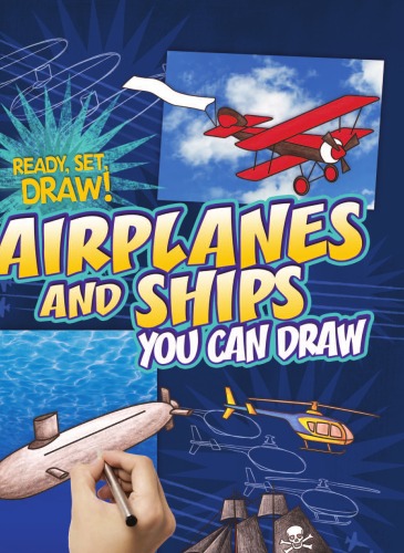 Airplanes and Ships You Can Draw (Ready, Set, Draw!)