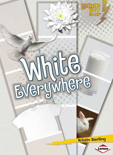 White Everywhere (Lightning Bolt Books: Colors Everywhere)