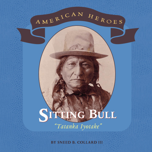 Sitting Bull: ''Tatanka Iyotake'' (American Heroes)