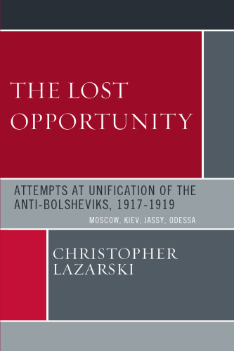 The Lost Opportunity: Attempts at Unification of the Anti-Bolsheviks:1917-1919