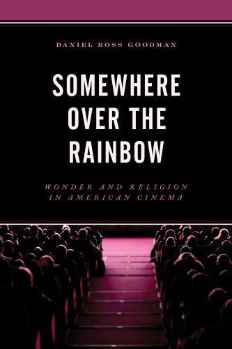 Somewhere Over the Rainbow: Wonder and Religion in American Cinema