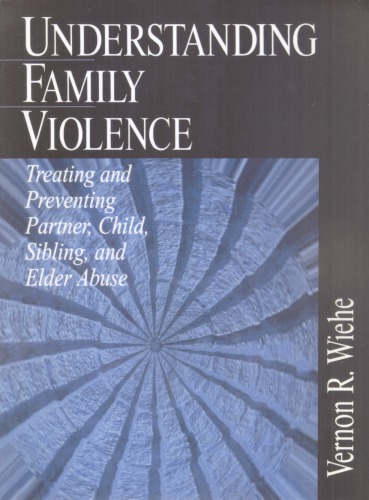 Understanding Family Violence: Treating and Preventing Partner, Child, Sibling and Elder Abuse