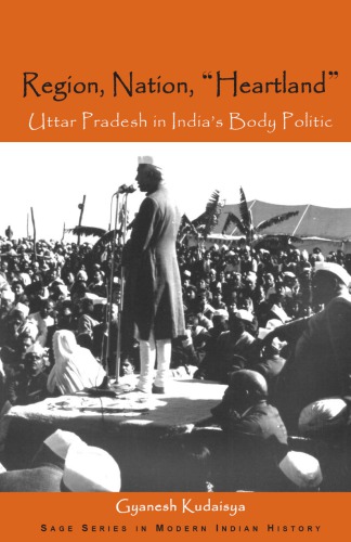 Region, Nation, "Heartland": Uttar Pradesh in India′s Body Politic