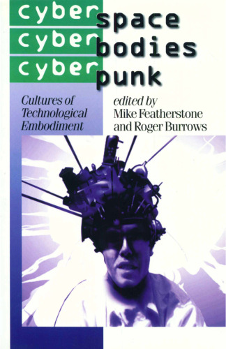 Cyberspace/Cyberbodies/Cyberpunk: Cultures of Technological Embodiment