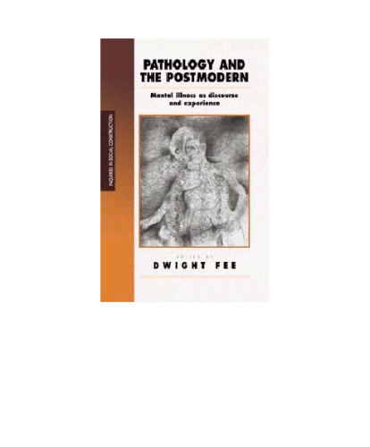 Pathology and the Postmodern: Mental Illness as Discourse and Experience (Inquiries in Social Construction series)