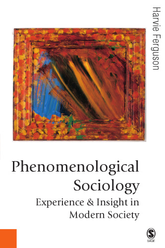 Phenomenological Sociology: Experience and Insight in Modern Society