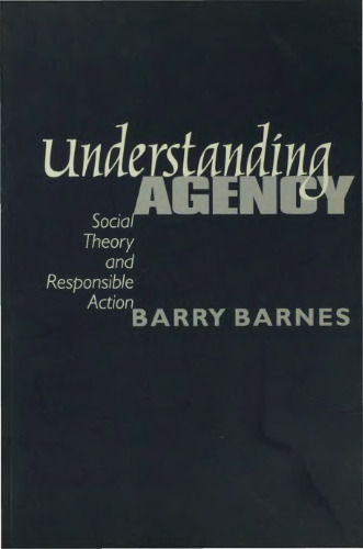 Understanding Agency: Social Theory and Responsible Action
