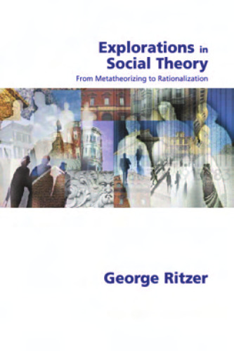 Explorations in Social Theory: From Metatheorizing to Rationalization