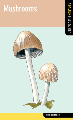 Mushrooms: A Falcon Field Guide [tm]