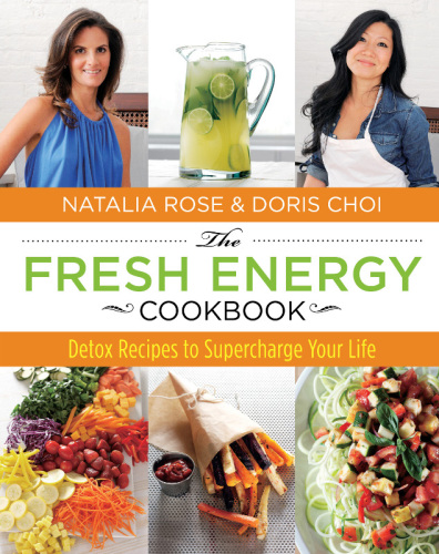 The Fresh Energy Cookbook: Detox Recipes to Supercharge Your Life