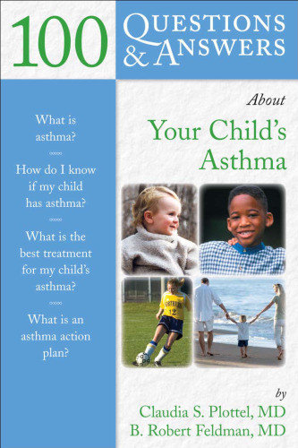 100 Questions & Answers About Your Child's Asthma (100 Questions & Answers about)