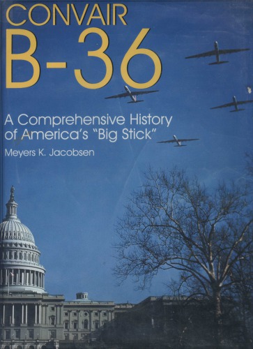 Convair B-36: A Comprehensive History of America’s Big Stick