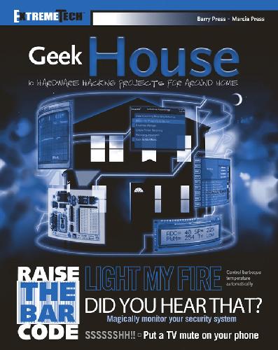 Geek House: 10 Hardware Hacking Projects for around Home