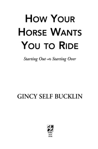 How Your Horse Wants You to Ride: Starting Out, Starting Over