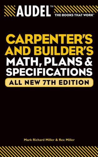 Audel Carpenters and Builders Math, Plans, and Specifications, All New 7th Edition (Audel Technical Trades Series, Volume 23)