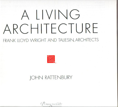 A Living Architecture: Frank Lloyd Wright and Taliesin Architects