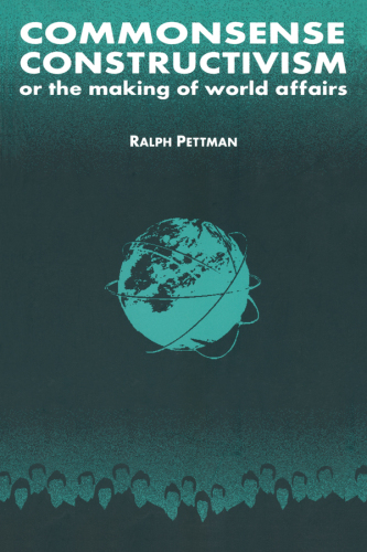 Commonsense Constructivism, or the Making of World Affairs