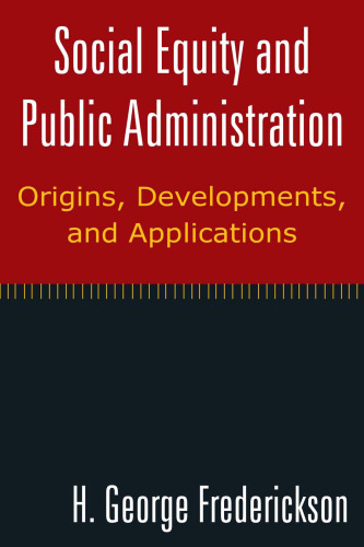 Social Equity and Public Administration: Orgins, Developments, and Applications