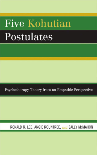 Five Kohutian Postulates: Psychotherapy Theory from an Empathic Perspective