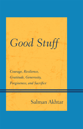 Good stuff : courage, resilience, gratitude, generosity, forgiveness, and sacrifice