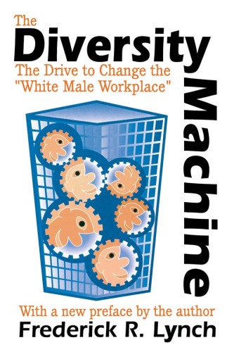 The Diversity Machine: The Drive to Change the "white Male Workplace"