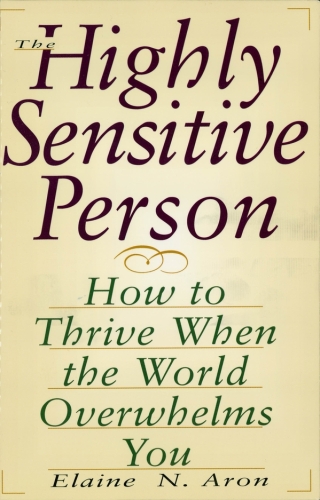 The Highly Sensitive Person in Love: Understanding and Managing Relationships When the World Overwhelms You
