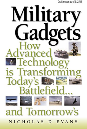 Military Gadgets: How Advanced Technology Is Transforming Today's Battlefield...and Tomorrow's