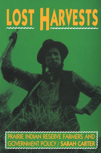 Lost Harvests: Prairie Indian Reserve Farmers and Government Policy