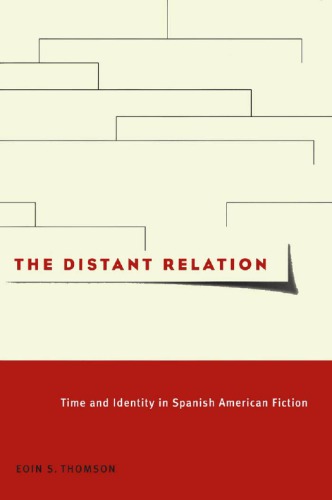 The Distant Relation: Time and Identity in Spanish American Fiction